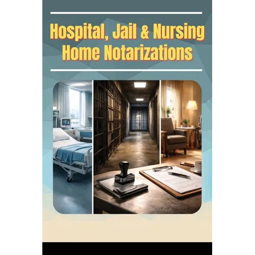 Hospitals, Jails & Nursing Home Notarizations - Paperback