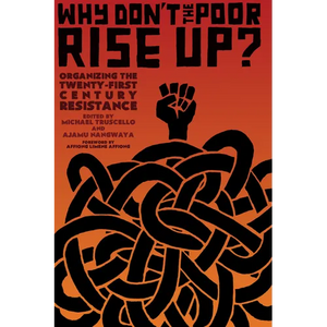 Why Don't the Poor Rise Up?: Organizing the Twenty-First Century Resistance - Paperback