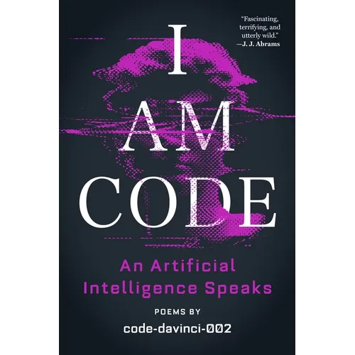 I Am Code: An Artificial Intelligence Speaks: Poems - Paperback
