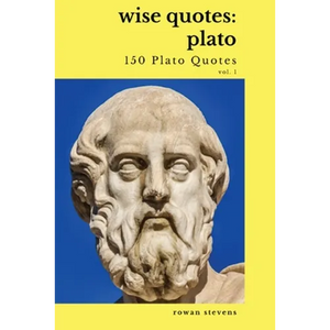 Wise Quotes - Plato (150 Plato Quotes): Ancient Greek Philosopher Quote Collection - Paperback