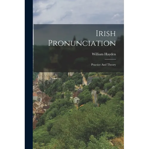 Irish Pronunciation: Practice And Theory - Paperback
