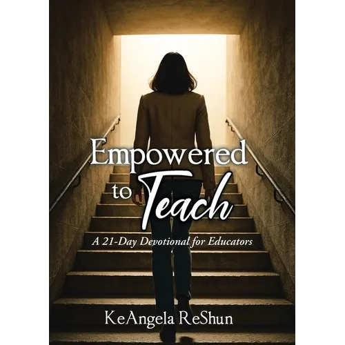 Empowered to Teach: A 21-Day Devotional for Educators - Paperback