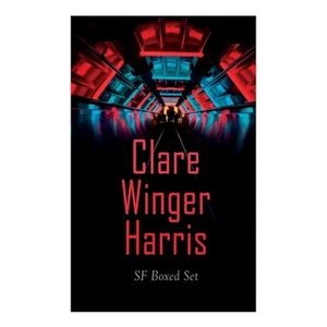 Clare Winger Harris - SF Boxed Set: The Fate of the Poseidonia &The Miracle of the Lily (Including The Passing of a Kingdom, Man or Insect?, The Year - Paperback