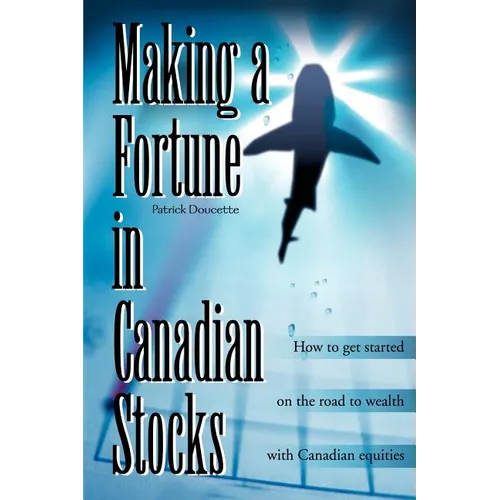 Making a Fortune in Canadian Stocks: How to Get Started on the Road to Wealth with Canadian Equities - Paperback