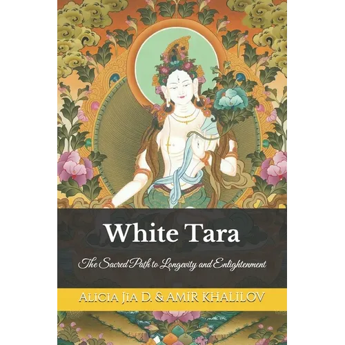 White Tara: The Sacred Path to Longevity and Enlightenment - Paperback