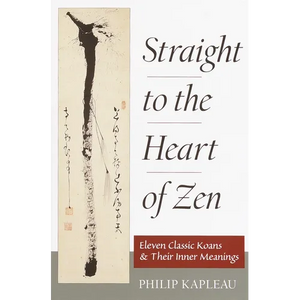 Straight to the Heart of Zen: Eleven Classic Koans and Their Inner Meanings - Paperback