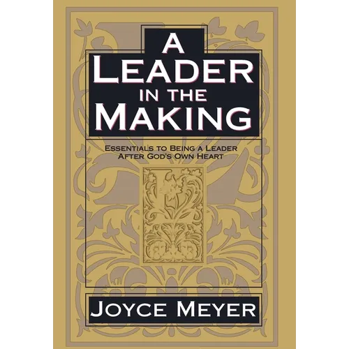 A Leader in the Making: Essentials to Being a Leader After God's Own Heart - Hardcover