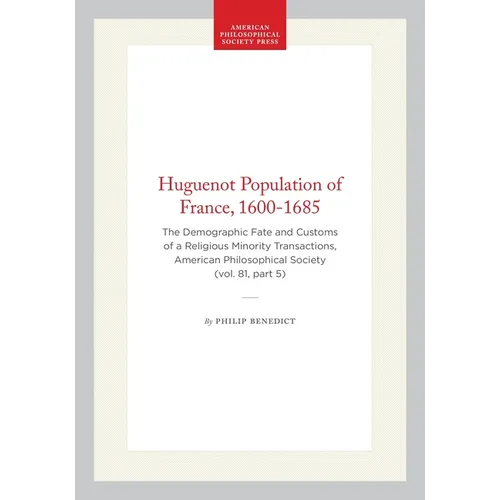 Huguenot Population of France, 1600-1685: The Demographic Fate and Customs of a Religious Minority Transactions, American Philosophical Society (Vol. - Hardcover