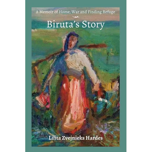A Memoir of Home, War, and Finding Refuge - Biruta's Story - Paperback
