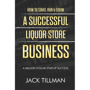 How to Start, Run & Grow a Successful Liquor Store Business: A Million Dollar Startup Guide to Success - Paperback