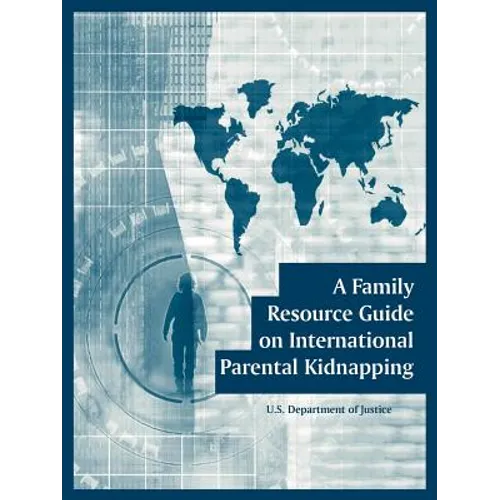A Family Resource Guide on International Parental Kidnapping - Paperback