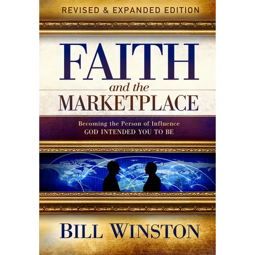 Faith and the Marketplace: Becoming the Person of Influence God Intended You to Be - Paperback