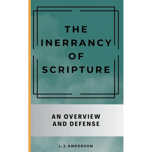 The Inerrancy of Scripture: An Overview and Defense - Paperback