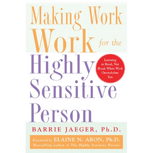 Making Work Work for the Highly Sensitive Person - Paperback