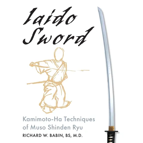 Iaido Sword: Kamimoto-Ha Techniques of Muso Shinden Ryu - Hardcover