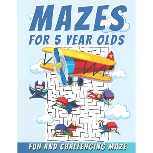 Mazes For 5 Year Olds: Maze Activity Book, Fun and Challenging Maze and Problem-Solving - Paperback