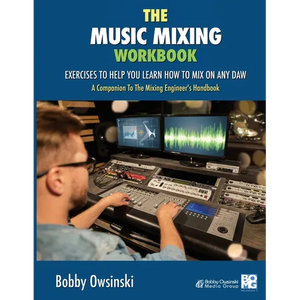 The Music Mixing Workbook: Exercises To Help You Learn How To Mix On Any DAW - Paperback