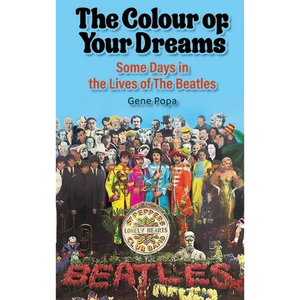 The Colour of Your Dreams - Some Days in the Lives of the Beatles - Hardcover