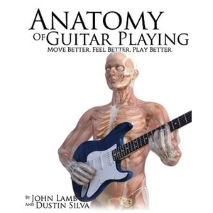 Anatomy of Guitar Playing: Move Better, Feel Better, Play Better - Paperback