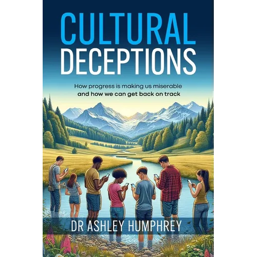 Cultural Deceptions: How progress is making us miserable and how we can get back on track - Paperback