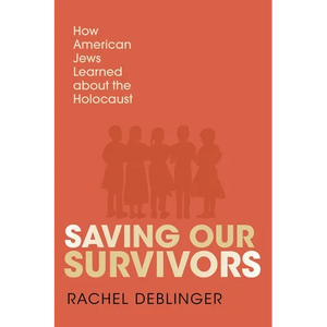 Saving Our Survivors: How American Jews Learned about the Holocaust - Hardcover