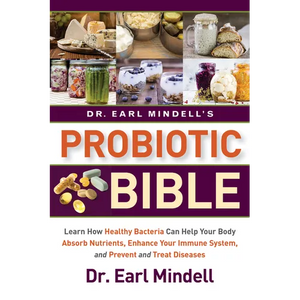 Dr. Earl Mindell's Probiotic Bible: Learn How Healthy Bacteria Can Help Your Body Absorb Nutrients, Enhance Your Immune System, and Prevent and Treat - Paperback