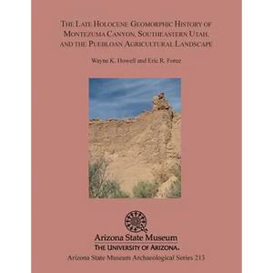 The Late Holocene Geomorphic History of Montezuma Canyon, Southeastern Utah, and the Puebloan Agricultural Landscape - Paperback
