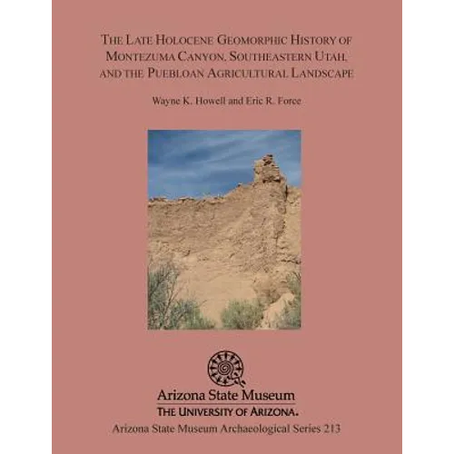 The Late Holocene Geomorphic History of Montezuma Canyon, Southeastern Utah, and the Puebloan Agricultural Landscape - Paperback