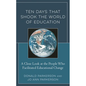 Ten Days That Shook the World of Education: A Close Look at the People Who Facilitated Educational Change - Hardcover