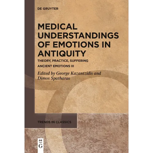 Medical Understandings of Emotions in Antiquity: Theory, Practice, Suffering. Ancient Emotions III - Paperback