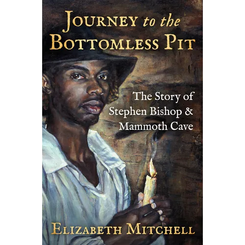 Journey to the Bottomless Pit: The Story of Stephen Bishop & Mammoth Cave - Paperback