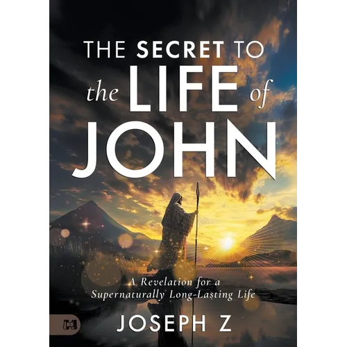 The Secret to the Life of John: A Revelation for a Supernaturally Long-Lasting Life - Paperback