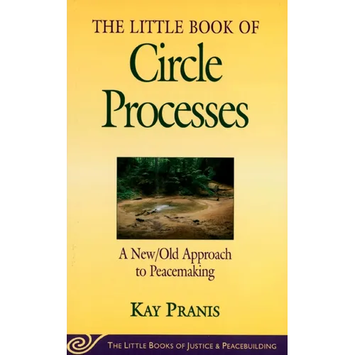 Little Book of Circle Processes: A New/Old Approach to Peacemaking - Paperback