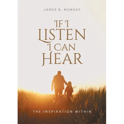If I Listen I Can Hear: The Inspiration Within - Paperback