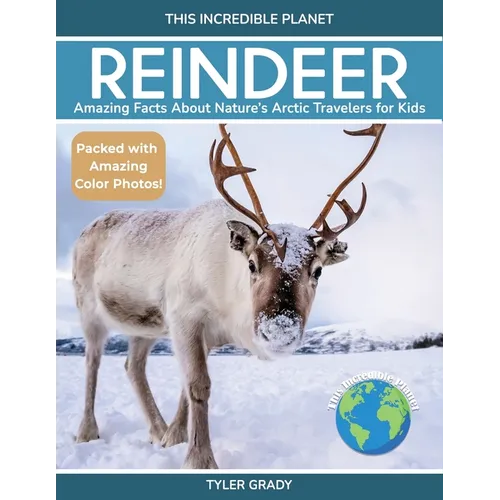 Reindeer: Amazing Facts About Nature's Arctic Travelers for Kids - Paperback