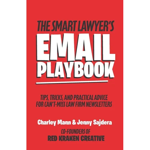 The Smart Lawyer's Email Playbook: Tips, Tricks, and Practical Advice for Can't-Miss Law Firm Newsletters - Paperback