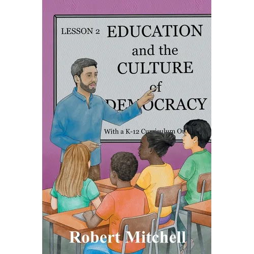 Education and the Culture of Democracy With a K-12 Curriculum Outline - Paperback