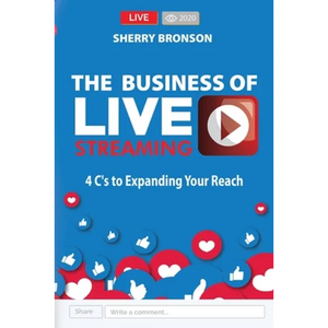 The Business of Live Streaming: 4 C's to Expanding Your Reach - Paperback