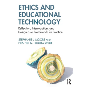 Ethics and Educational Technology: Reflection, Interrogation, and Design as a Framework for Practice - Paperback