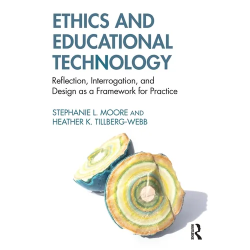 Ethics and Educational Technology: Reflection, Interrogation, and Design as a Framework for Practice - Paperback