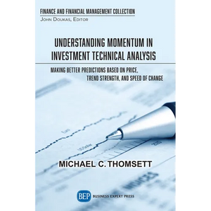 Understanding Momentum in Investment Technical Analysis: Making Better Predictions Based on Price, Trend Strength, and Speed of Change - Paperback