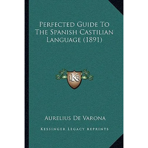 Perfected Guide To The Spanish Castilian Language (1891) - Paperback