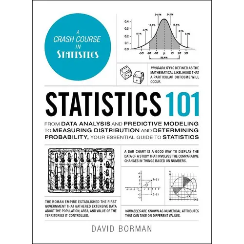 Statistics 101: From Data Analysis and Predictive Modeling to Measuring Distribution and Determining Probability, Your Essential Guide to Statistics - Hardcover