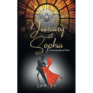 Dancing with Sophia: A Choreography of Grace - Paperback