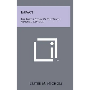 Impact: The Battle Story Of The Tenth Armored Division - Hardcover