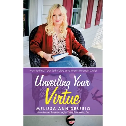 Unveiling Your Virtue: How to Find Your Self-Value and Worth through Christ - Hardcover