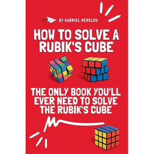 How to Solve a Rubik's Cube: The Only Book You'll Ever Need to Solve the Rubik's Cube - Paperback