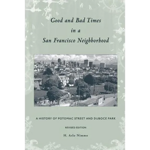 Good and Bad Times in a San Francisco Neighborhood: A History of Potomac Street and Duboce Park - Paperback