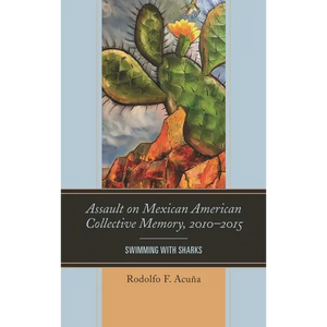 Assault on Mexican American Collective Memory, 2010-2015: Swimming with Sharks - Paperback