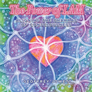 The Power of I Am: Aligning the Chakras of Consciousness - Paperback